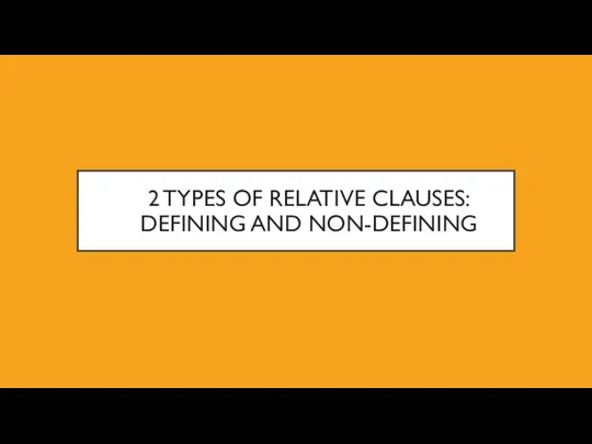 2 TYPES OF RELATIVE CLAUSES: DEFINING AND NON-DEFINING