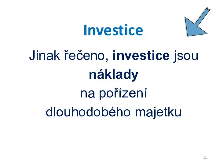 Jinak řečeno, investice jsou náklady na pořízení dlouhodobého majetku Investice