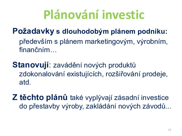 Požadavky s dlouhodobým plánem podniku: především s plánem marketingovým, výrobním, finančním… Stanovují: