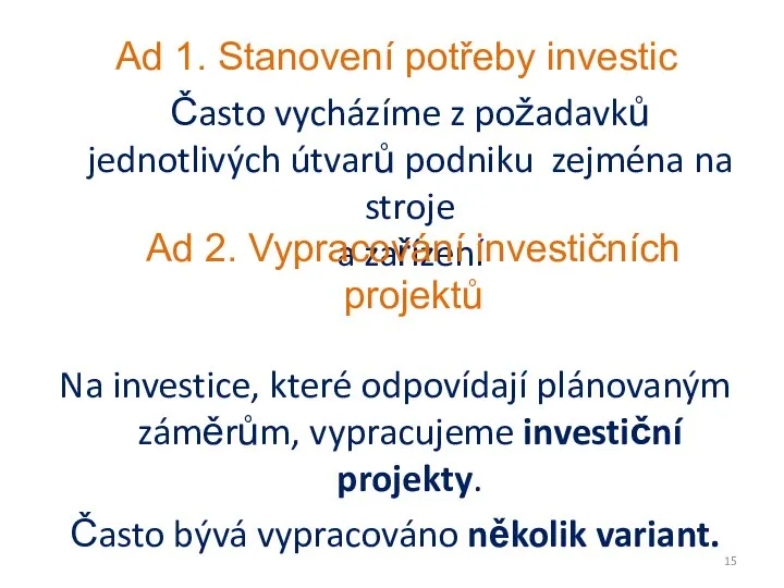 Často vycházíme z požadavků jednotlivých útvarů podniku zejména na stroje a zařízení