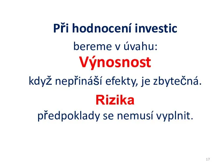 Při hodnocení investic bereme v úvahu: když nepřináší efekty, je zbytečná. předpoklady