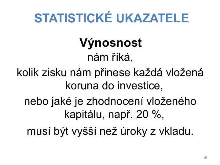 nám říká, kolik zisku nám přinese každá vložená koruna do investice, nebo