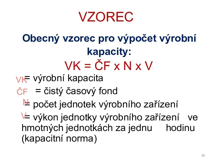 Obecný vzorec pro výpočet výrobní kapacity: = výrobní kapacita = čistý časový