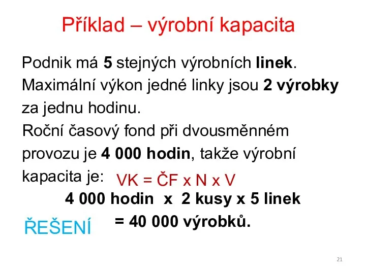 Podnik má 5 stejných výrobních linek. Maximální výkon jedné linky jsou 2