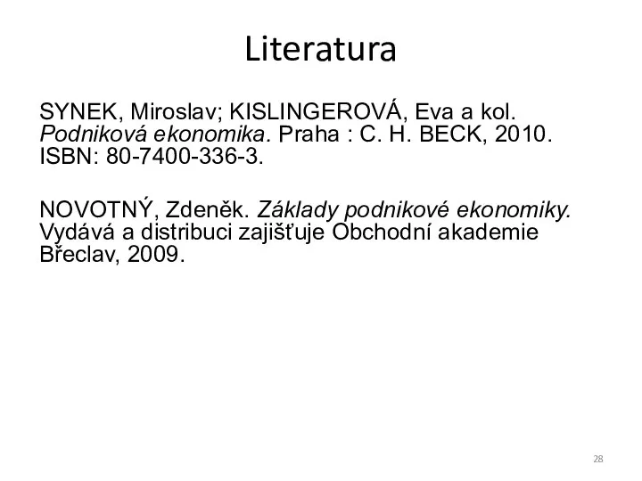 Literatura SYNEK, Miroslav; KISLINGEROVÁ, Eva a kol. Podniková ekonomika. Praha : C.