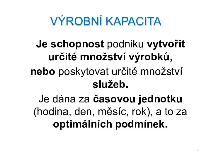 Je schopnost podniku vytvořit určité množství výrobků, nebo poskytovat určité množství služeb.