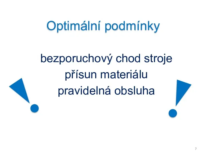 bezporuchový chod stroje přísun materiálu pravidelná obsluha Optimální podmínky