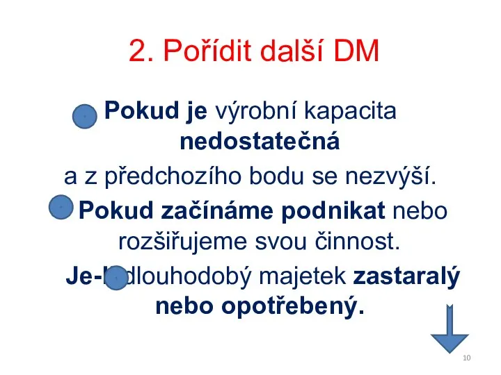 Pokud je výrobní kapacita nedostatečná a z předchozího bodu se nezvýší. Pokud