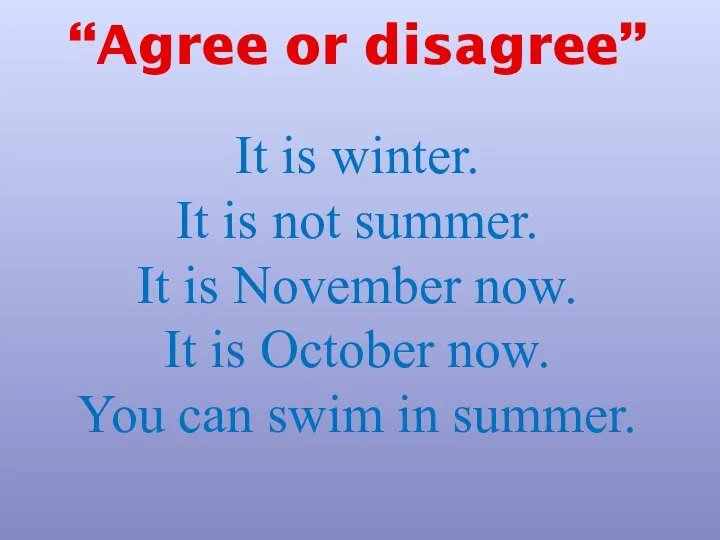 “Agree or disagree” It is winter. It is not summer. It is