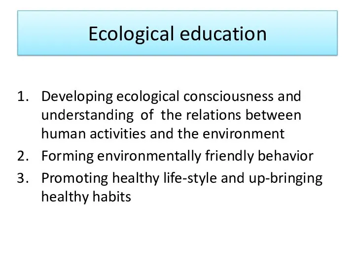 Ecological education Developing ecological consciousness and understanding of the relations between human