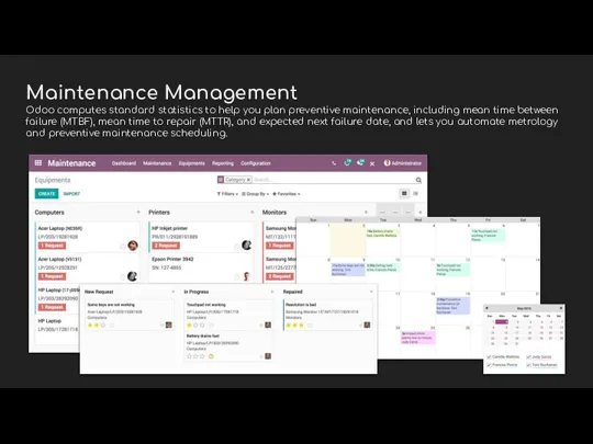 Maintenance Management Odoo computes standard statistics to help you plan preventive maintenance,