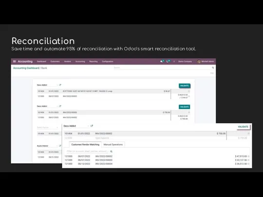 Reconciliation Save time and automate 95% of reconciliation with Odoo’s smart reconciliation tool.