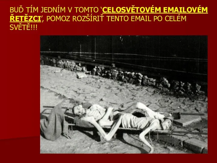 BUĎ TÍM JEDNÍM V TOMTO ‘CELOSVĚTOVÉM EMAILOVÉM ŘETĚZCI’, POMOZ ROZŠÍRIŤ TENTO EMAIL PO CELÉM SVĚTĚ!!!