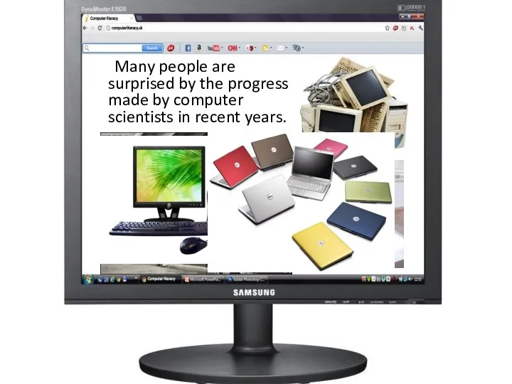 Many people are surprised by the progress made by computer scientists in recent years.