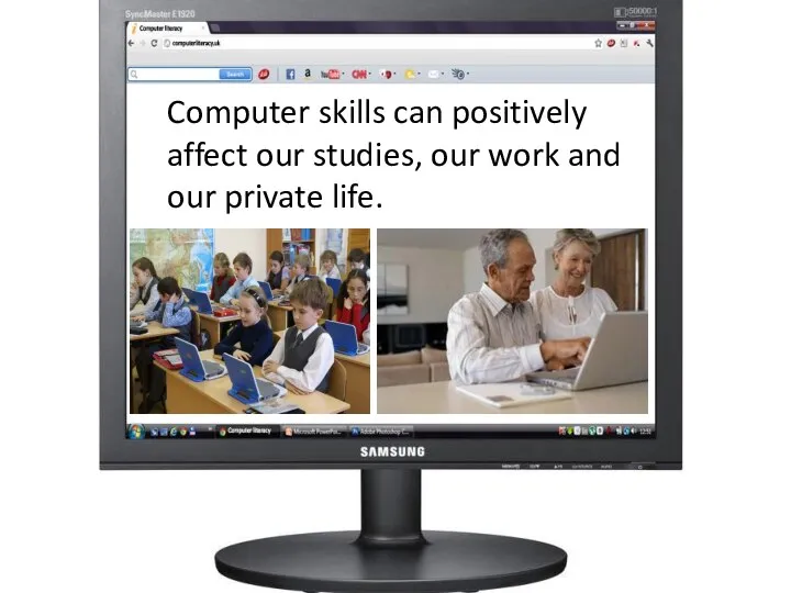 Computer skills can positively affect our studies, our work and our private life.