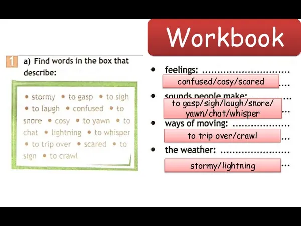 Workbook confused/cosy/scared to gasp/sigh/laugh/snore/ yawn/chat/whisper to trip over/crawl stormy/lightning