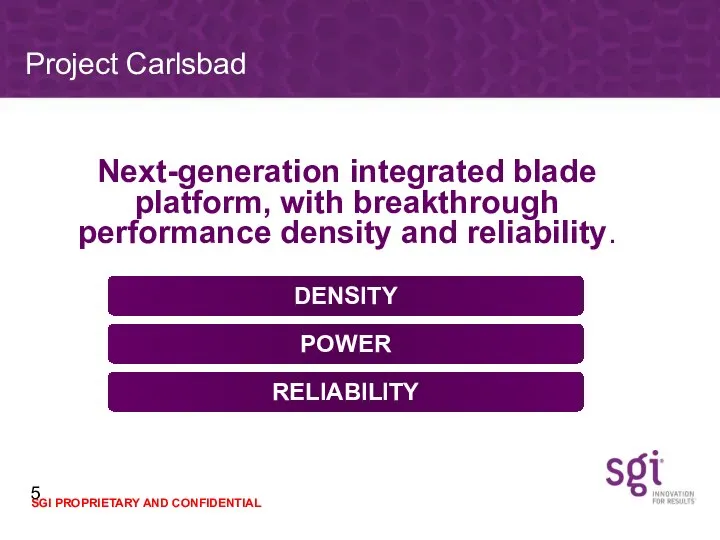 Project Carlsbad Next-generation integrated blade platform, with breakthrough performance density and reliability. DENSITY POWER RELIABILITY