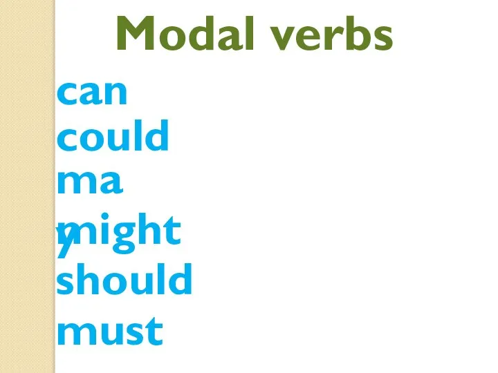 Modal verbs can may should must might could