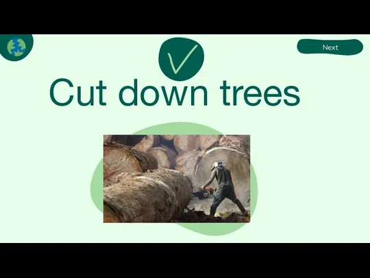 Cut down trees Next