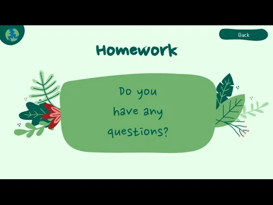 Homework Do you have any questions? Back