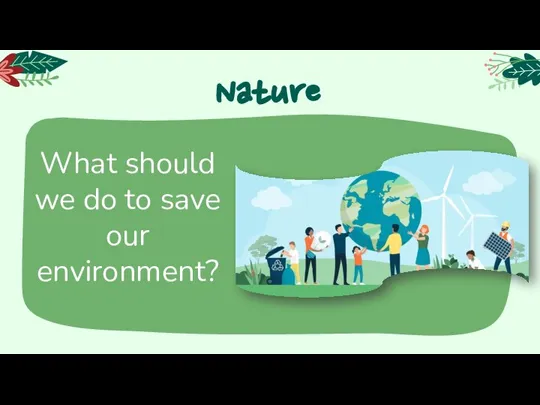 Nature What should we do to save our environment?