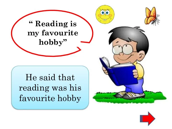“ Reading is my favourite hobby” He said that reading was his favourite hobby