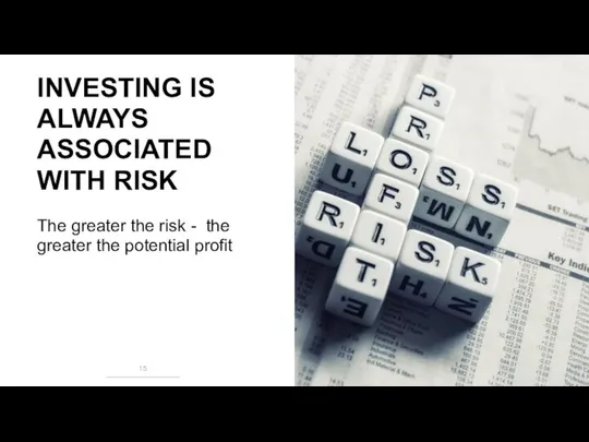 INVESTING IS ALWAYS ASSOCIATED WITH RISK The greater the risk - the greater the potential profit