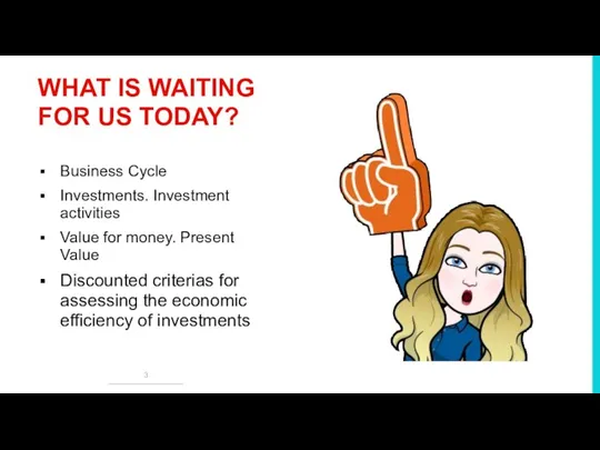 WHAT IS WAITING FOR US TODAY? Business Cycle Investments. Investment activities Value