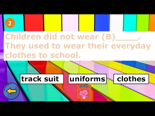 2 Children did not wear (B)____. They used to wear their everyday