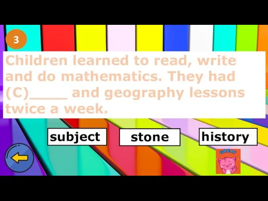 3 Children learned to read, write and do mathematics. They had (C)____