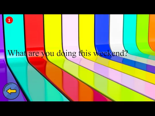 1 What are you doing this weekend?