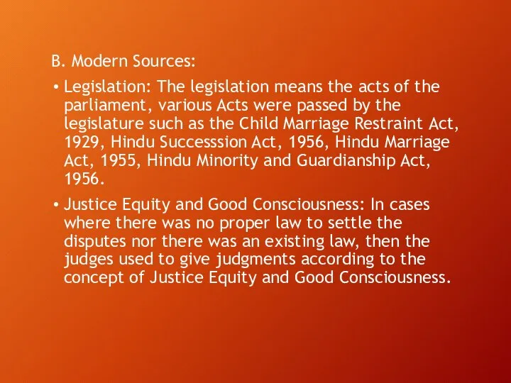B. Modern Sources: Legislation: The legislation means the acts of the parliament,