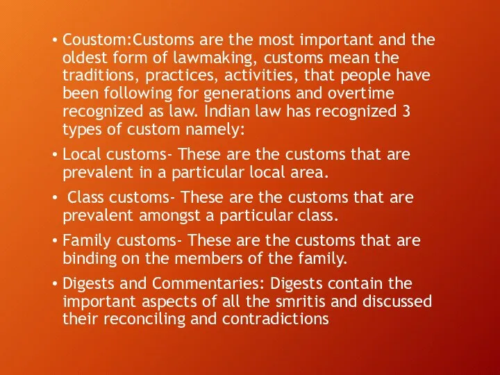 Coustom:Customs are the most important and the oldest form of lawmaking, customs