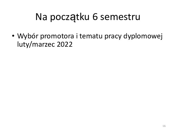 Na początku 6 semestru Wybór promotora i tematu pracy dyplomowej luty/marzec 2022