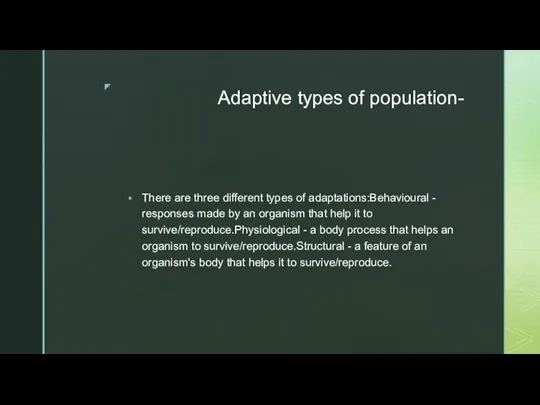 Adaptive types of population- There are three different types of adaptations:Behavioural -