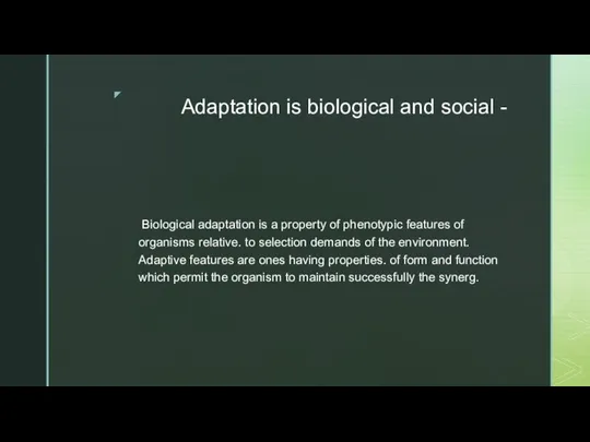 Adaptation is biological and social - Biological adaptation is a property of
