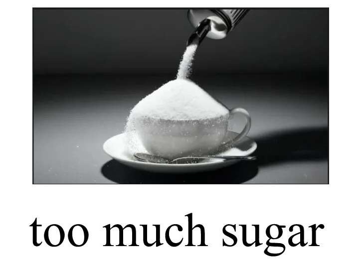 too much sugar