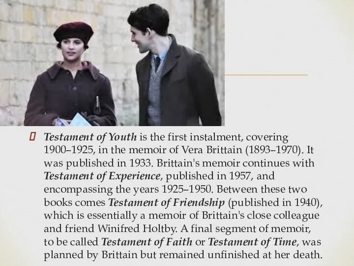 Testament of Youth is the first instalment, covering 1900–1925, in the memoir