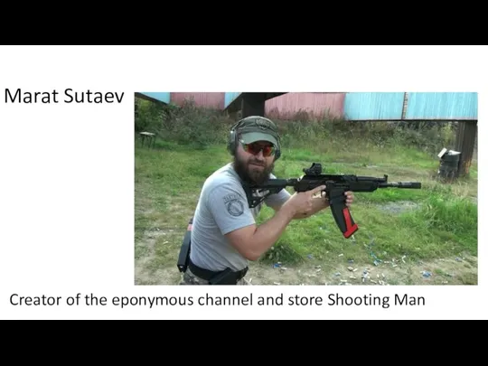 Marat Sutaev Creator of the eponymous channel and store Shooting Man