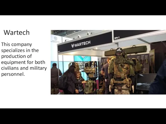 Wartech This company specializes in the production of equipment for both civilians and military personnel.