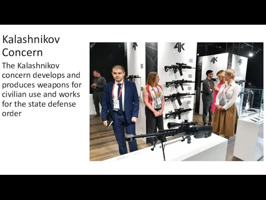 Kalashnikov Concern The Kalashnikov concern develops and produces weapons for civilian use