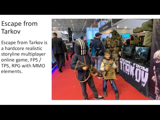 Escape from Tarkov Escape from Tarkov is a hardcore realistic storyline multiplayer
