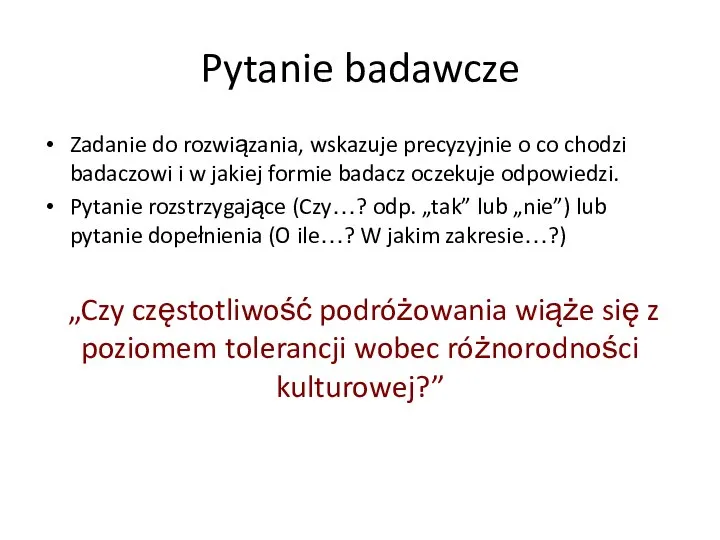 Pytanie badawcze Zadanie do rozwiązania, wskazuje precyzyjnie o co chodzi badaczowi i