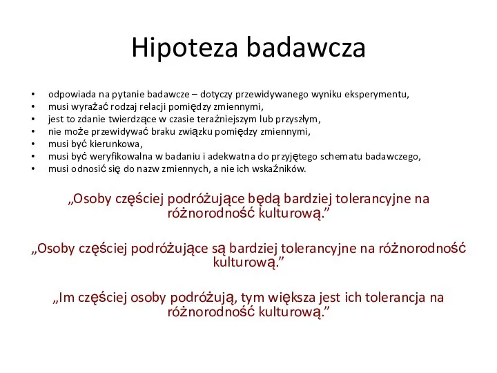 Hipoteza badawcza odpowiada na pytanie badawcze – dotyczy przewidywanego wyniku eksperymentu, musi