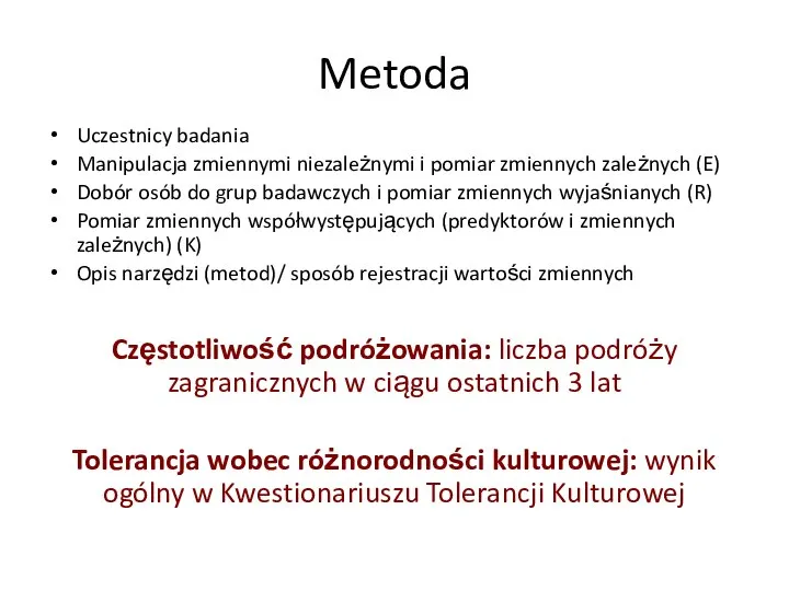 Metoda Uczestnicy badania Manipulacja zmiennymi niezależnymi i pomiar zmiennych zależnych (E) Dobór