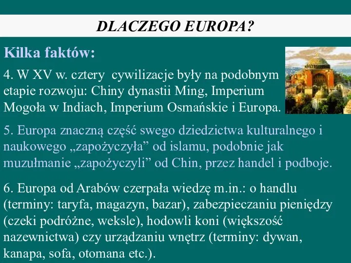 DLACZEGO EUROPA? Kilka faktów: 4. W XV w. cztery cywilizacje były na