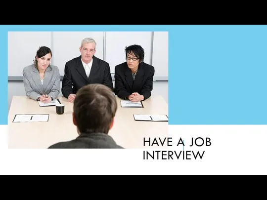 HAVE A JOB INTERVIEW