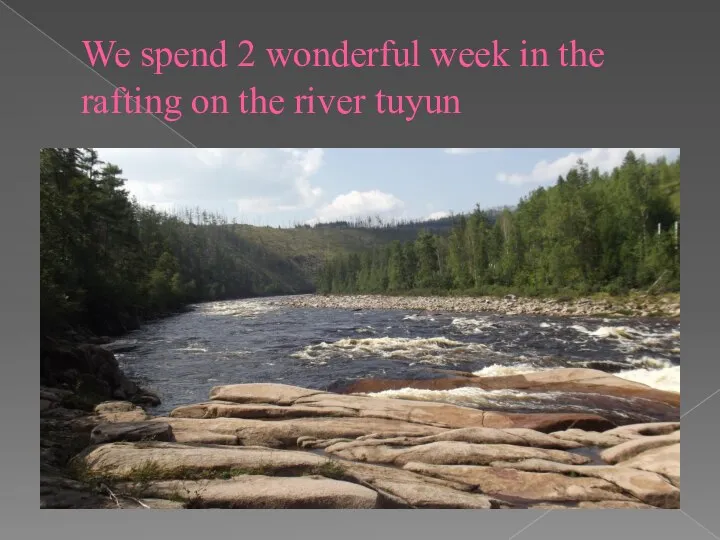 We spend 2 wonderful week in the rafting on the river tuyun