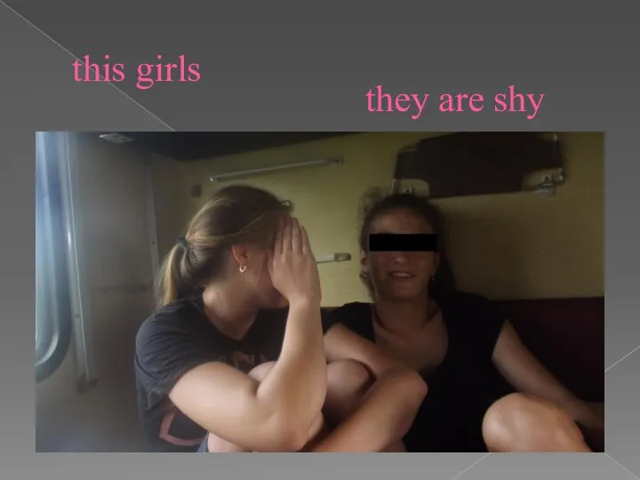 this girls they are shy