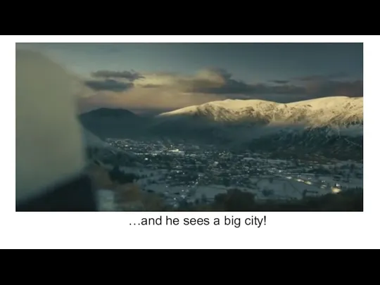 …and he sees a big city!